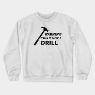 Carpenter - Warning this is not a drill Crewneck Sweatshirt